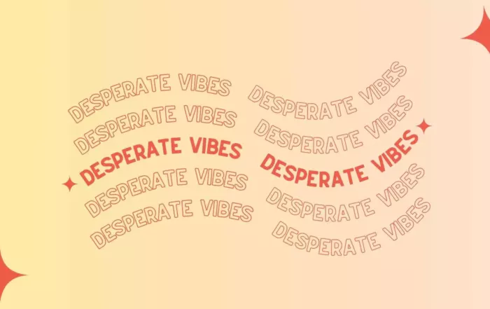 desperate vibes
